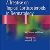 A Treatise on Topical Corticosteroids in Dermatology: Use, Misuse and Abuse1st ed. 2018 Edition PDF