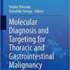 Molecular Diagnosis and Targeting for Thoracic and Gastrointestinal Malignancy (Current Human Cell Research and Applications) 1st ed. 2018 Edition PDF