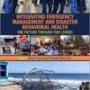 Integrating Emergency Management and Disaster Behavioral Health: One Picture through Two Lenses 1st Edition PDF