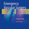 Emergency Vascular Surgery: A Practical Guide 2nd Edition PDF
