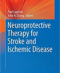 Neuroprotective Therapy for Stroke and Ischemic Disease (Springer Series in Translational Stroke Research) 1st ed. 2017 Edition PDF