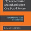 Physical Medicine and Rehabilitation Oral Board Review: Interactive Case Discussions 1st Edition PDF
