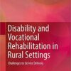 Disability and Vocational Rehabilitation in Rural Settings: Challenges to Service Delivery 1st ed. 2018 Edition PDF