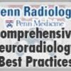 Penn Radiology's Comprehensive Neuroradiology: Best Practices
