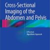 Cross-Sectional Imaging of the Abdomen and Pelvis: A Practical Algorithmic Approach 2015th Edition PDF