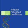 Molecular Pathology of Liver Diseases (Molecular Pathology Library) 2011th Edition PDF