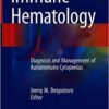 Immune Hematology: Diagnosis and Management of Autoimmune Cytopenias 1st ed. 2018 Edition PDF