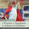 A Practice of Anesthesia for Infants and Children, 6e 6th Edition PDF Origianl & Video
