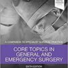 Core Topics in General & Emergency Surgery: A Companion to Specialist Surgical Practice, 6e 6th Edition PDF