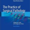 The Practice of Surgical Pathology: A Beginner's Guide to the Diagnostic Process 2nd ed. 2018 Edition PDF