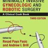 Practical Manual of Minimally Invasive Gynecologic and Robotic Surgery: A Clinical Cook Book 3E3rd Edition PDF