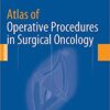 Atlas of Operative Procedures in Surgical Oncology  1st ed. 2015 Edition PDF