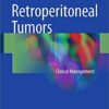 Retroperitoneal Tumors: Clinical Management 1st ed. 2018 Edition PDF