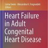 Heart Failure in Adult Congenital Heart Disease (Congenital Heart Disease in Adolescents and Adults) 1st ed. 2018 Edition PDF