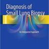Diagnosis of Small Lung Biopsy: An Integrated Approach PDF