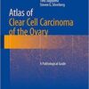 Atlas of Clear Cell Carcinoma of the Ovary: A Pathological Guide 2015th Edition PDF