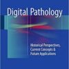 Digital Pathology: Historical Perspectives, Current Concepts & Future Applications 1st ed. 2016 Edition PDF