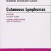 Cutaneous Lymphomas, An Issue of Surgical Pathology Clinics, (The Clinics: Surgery)