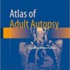 Atlas of Adult Autopsy: A Guide to Modern Practice 1st