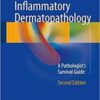 Inflammatory Dermatopathology 2017 : A Pathologist's Survival Guide, 2nd Edition