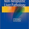 Non-Neoplastic Liver Pathology: A Pathologist’s Survival Guide 1st