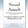 Sexual Assault Victimization Across the Life Span, 2E Volume 1: Investigation, Diagnosis, and the Multidisciplinary Team 2nd Edition