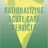 Rationalizing Acute Care Services 1st Edition, PDF