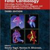 Fetal Cardiology: Embryology, Genetics, Physiology, Echocardiographic Evaluation, Diagnosis, and Perinatal Management of Cardiac Diseases, 3rd Edition PDF