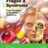 Fragile X Syndrome: From Genetics to Targeted Treatment 1st