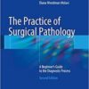 The Practice of Surgical Pathology: A Beginner's Guide to the Diagnostic Process 2nd ed