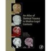 An Atlas of Skeletal Trauma in Medico-Legal Contexts 1st