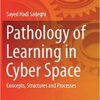 Pathology of Learning in Cyber Space: Concepts, Structures and Processes (Studies in Systems, Decision and Control) 1st ed. 2019 Edition