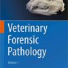 Veterinary Forensic Pathology, Volume 1 1st ed. 2018 Edition
