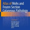 Atlas of Mohs and Frozen Section Cutaneous Pathology 2nd ed. 2018 Edition
