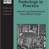 Pathology in Practice: Diseases and Dissections in Early Modern Europe (The History of Medicine in Context) 1st Edition