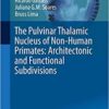 The Pulvinar Thalamic Nucleus of Non-Human Primates: Architectonic and Functional Subdivisions (Advances in Anatomy, Embryology and Cell Biology)