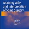 Anatomy Atlas and Interpretation of Spine Surgery 1st Edition