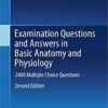 Examination Questions and Answers in Basic Anatomy and Physiology: 2400 Multiple Choice Questions 2nd ed. 2018 Edition