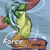 FORCE: Drawing Human Anatomy (Force Drawing Series) 1st Edition