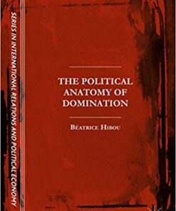 The Political Anatomy of Domination (The Sciences Po Series in International Relations and Political Economy) 1st ed. 2017 Edition