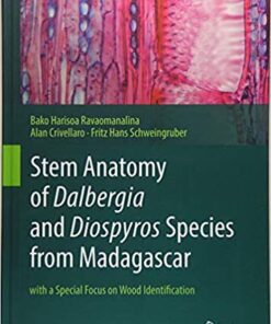 Stem Anatomy of Dalbergia and Diospyros Species from Madagascar: with a Special Focus on Wood Identification 1st ed. 2017 Edition