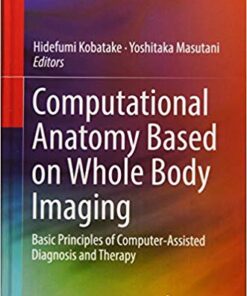Computational Anatomy Based on Whole Body Imaging: Basic Principles of Computer-Assisted Diagnosis and Therapy 1st ed. 2017 Edition