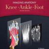 Imaging Anatomy: Knee, Ankle, Foot 2nd Edition