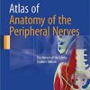 Atlas of Anatomy of the Peripheral Nerves: The Nerves of the Limbs – Student Edition 1st ed. 2017 Edition