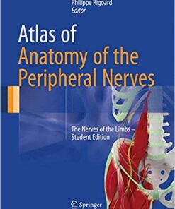 Atlas of Anatomy of the Peripheral Nerves: The Nerves of the Limbs – Student Edition 1st ed. 2017 Edition