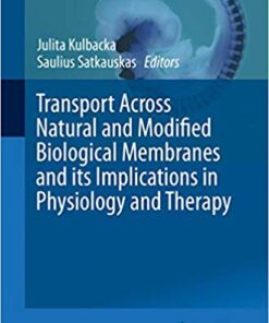 Transport Across Natural and Modified Biological Membranes and its Implications in Physiology and Therapy (Advances in Anatomy, Embryology and Cell Biology Book 227) 1st ed. 2017 Edition