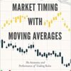 Market Timing with Moving Averages: The Anatomy and Performance of Trading Rules (New Developments in Quantitative Trading and Investment) 1st ed. 2017 Edition