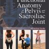 Functional Anatomy of the Pelvis and the Sacroiliac Joint: A Practical Guide