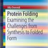Protein Folding: Examining the Challenges from Synthesis to Folded Form (SpringerBriefs in Biochemistry and Molecular Biology) 2015 Edition