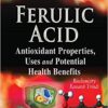 Ferulic Acid: Antioxidant Properties, Uses and Potential Health Benefits (Biochemistry Research Trends)